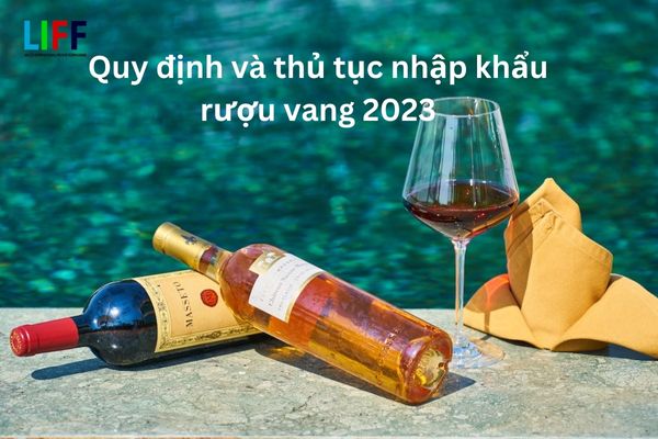 Quy định và thủ tục nhập khẩu rượu vang 2024
